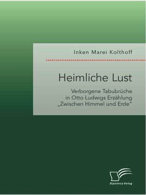 cover image of Heimliche Lust. Verborgene Tabubrüche in Otto Ludwigs Erzählung „Zwischen Himmel und Erde"